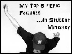 my-top-5-epic-failures-in-student-ministry-blog-post