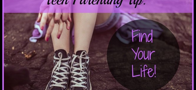 Teen-Parenting-Tip-Find-Your-Life