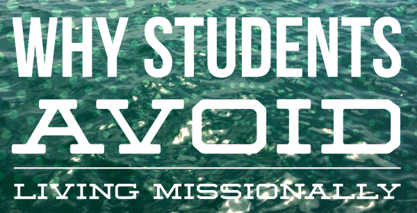 Why-Students-Avoid-Living-Missionally-e1447729557865