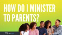How do I minister to parents?